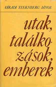 Váradi Sternberg János - Utak, találkozások, emberek