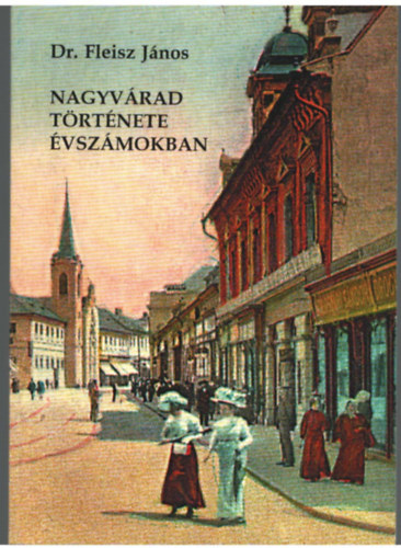 Dr. Fleisz J�nos - Nagyv�rad t�rt�nete �vsz�mokban