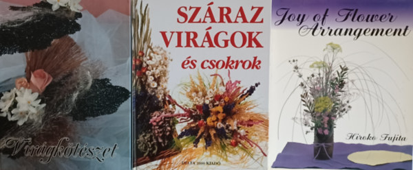 Monique Arnold, Wenszky gnes, Hiroko Fujita - Virgktszeti knyvcsomag: Szraz virgok s csokrok + Virgktszet + Joy of Flower Arrangement (3 m)