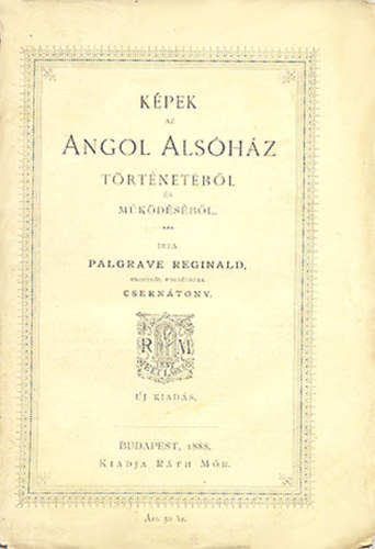Palgrave Reginald - Képek az angol alsóház történetéből és működéséből