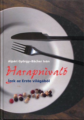 Bächer Iván; Alpári György - Harapnivaló - Ízek az Erste világából