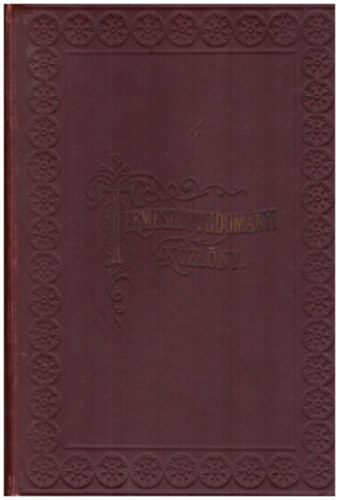 Wartha Vince (szerk.); Csopey László (szerk.); Paszlavszky József (szerk.) - Természettudományi Közlöny 1899. 34. évfolyam (353-364. füzet és XLIX-LII. pótfüzet)