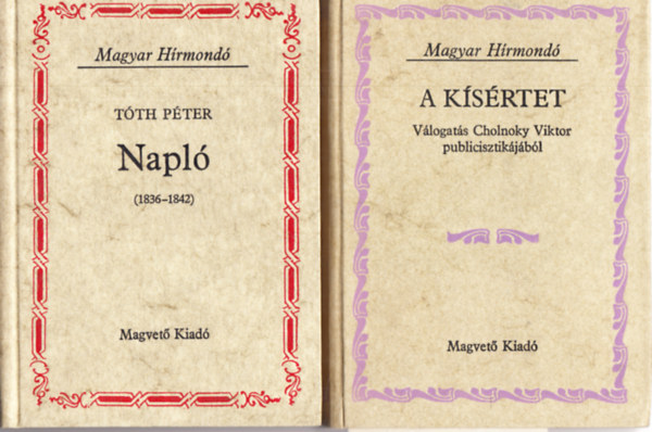 T�th P�ter - 2 db. Magyar H�rmond� k�tet - A k�s�rtet (V�logat�s Cholnoky Viktor publicisztik�j�b�l) + Napl� (1836-1842)