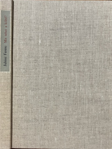 Juhász Ferenc - Mit tehet a költő?