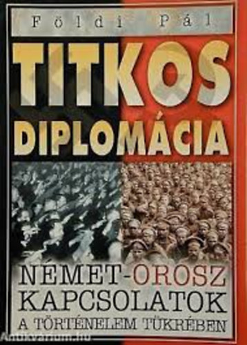 Földi Pál - Titkos diplómácia Német-orosz kapcsolatok a történelem tükrében