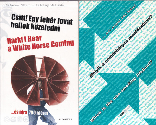 Salamon G�bor-Zalotay Melinda (szerk.) - 2 db. humoros id�zetgy�jtem�ny (Csitt! Egy feh�r lovat hallok k�zeledni + Melyik a nemdoh�nyz� ment�cs�nak?)