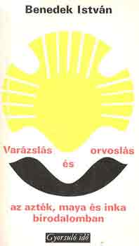 Benedek Istv�n - Var�zsl�s �s orvosl�s az azt�k, maya �s inka birodalomban (gyorsul�)