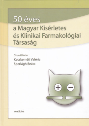 Kecskem�ti Val�ria �s Sperl�gh Be�ta (Szerk.) - 50 �ves a Magyar K�s�rletes �s Klinikai Farmakol�giai T�rsas�g