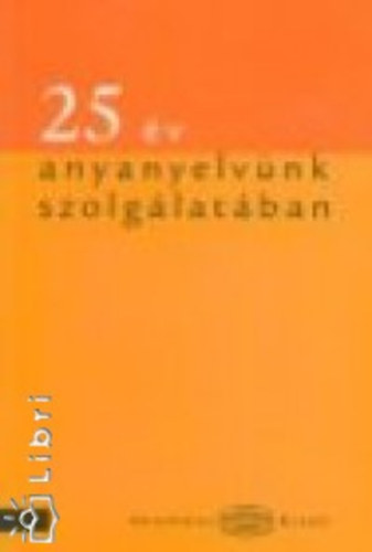 Grtsy Lszl - 25 v anyanyelvnk szolglatban