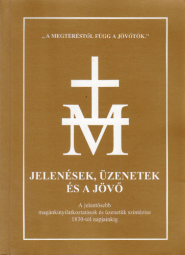 Antalczi Lajos (szerk.) - Jelensek, zenetek s a jv - A jelentsebb magnkinyilatkoztatsok s zenetk szintzise 1830-tl napjainkig
