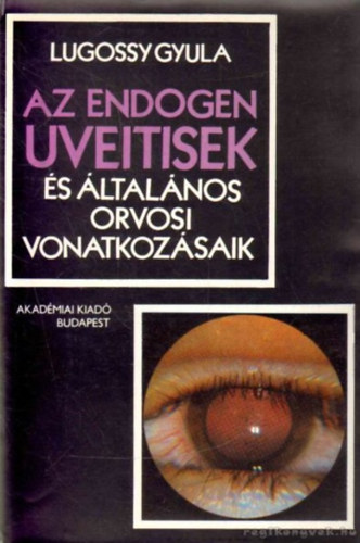 Lugossy Gyula - Az endogen uveitisek �s �ltal�nos orvosi vonatkoz�saik