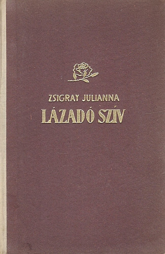 Zsigray Julianna - Lázadó szív