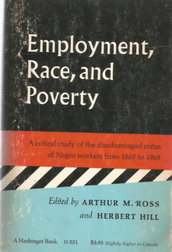Arthur M. Ross (Szerk.), Herbert Hill (Szerk.) - Employment, Race, and Poverty - Munkavllals, Faj s Szegnysg - Angol nyelv