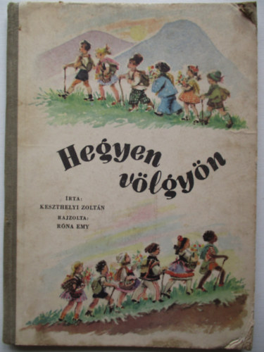 Keszthelyi Zoltn, Bakcs Istvn (szerk.), Rna Emy (rajz) - Hegyen vlgyn