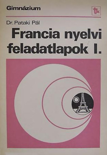 Dr. Pataki P�l - Francia nyelvi feladatlapok gimn�zium I.