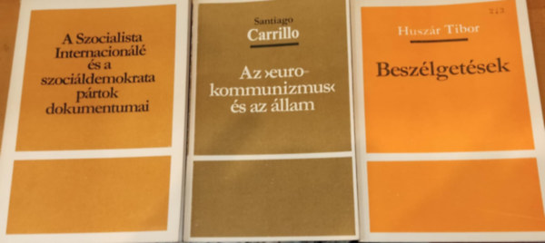 Santiago Carrillo, Huszr Tibor - 3 db trsadalompolitika: Az "eurokommunizmus" s az llam + Beszlgetsek + A Szocialista Internacionl s a szocildemokrata prtok dokumentumai