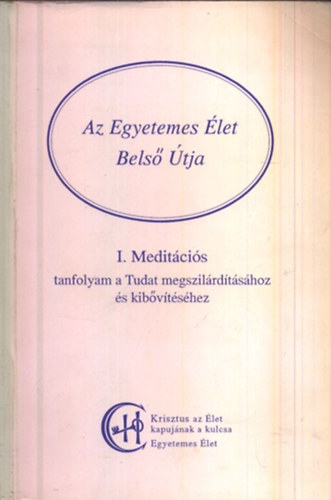Az Egyetemes let Bels tja I.- Meditcis tanfolyam a Tudat ...