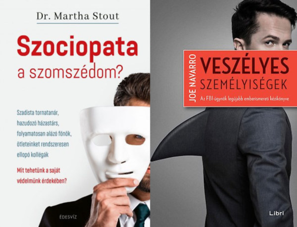 Joe Navarro, Martha Stout Phd - 2 db m rmiszt emberekrl: Veszlyes szemlyisgek - Az FBI-gynk legjabb emberismereti kziknyve + Szociopata a szomszdom? - Szadista tornatanr, hazudoz hzastrs, folyamatosan alz fnk, tleteinket rendszeresen ello