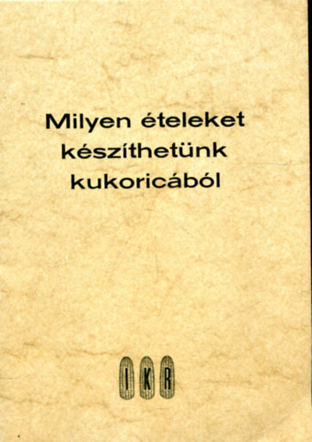 Dr. Tth Jnos - Milyen teleket kszthetnk kukoricbl