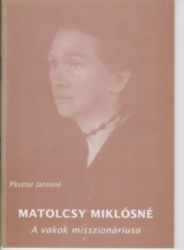 P�sztor J�nosn� - Matolcsy Mikl�sn� - A vakok misszion�riusa