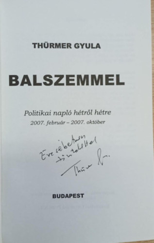 Th�rmer Gyula - Balszemmel - Politikai napl� h�tr�l-h�tre 2007.febru�r - 2007. okt�ber (dedik�lt)