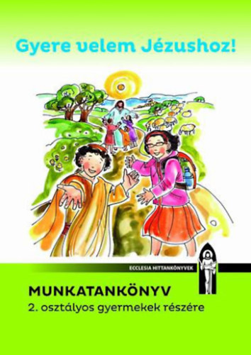 Dvidn Bajor gota, N. Szkely Nomi, Vizvrdy Rita - Gyere velem Jzushoz! - Munkatanknyv 2. osztlyos gyermekek rszre