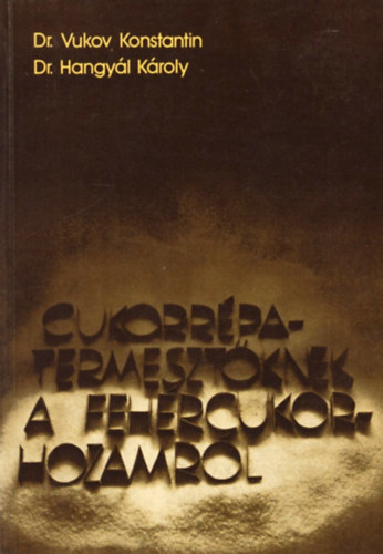 Dr. Vukov Konstantin, Dr. Hangyl Kroly - Cukorrpa-termesztknek a fehrcukor-hozamrl