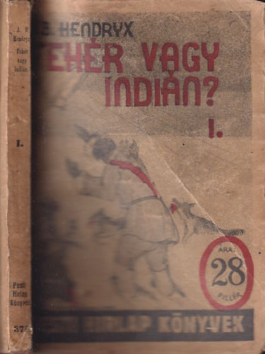 J. B. Hendryx - Fehr vagy indin? I. ktet (Pesti Hrlap knyvek)