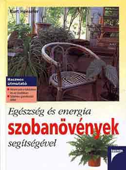 Kurt Henseler - Egszsg s energia szobanvnyek segtsgvel