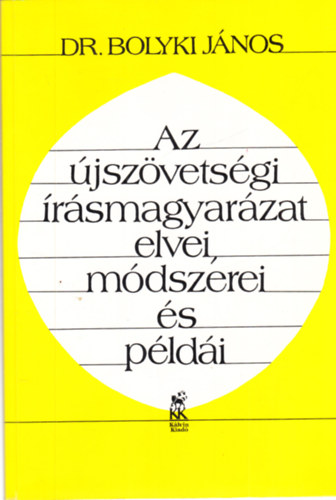 Dr. Bolyki Jnos - Az jszvetsgi rsmagyarzat elvei, mdszerei s pldi - dediklt