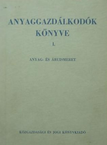 Fy Kroly (Szerk.) - Anyaggazdlkodk knyve I-II. (Anyag s ruismeret)