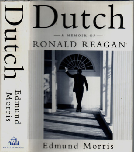 Edmund Morris - Dutch - A Memoir of Ronald Reagan.