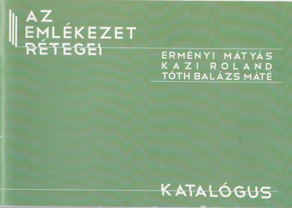 Ermnyi Mtys, Kazi Roland, Tth Balzs Mt, Don Tams (elsz) - Az emlkezet rtegei (Katalgus)