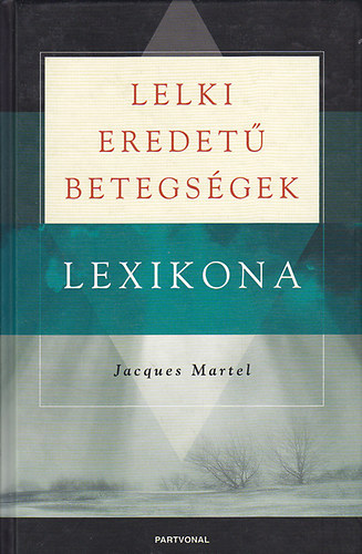 Jacques Martel - Lelki eredet betegsgek lexikona