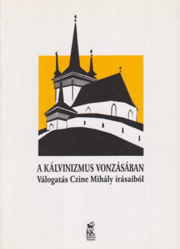 Czine Mih�ly - A k�lvinizmus vonz�s�ban