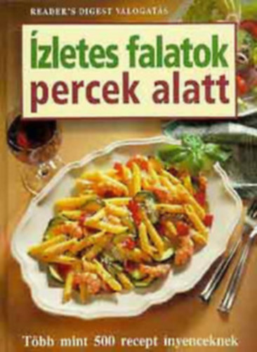 Srvry Gabriella - Szajka Rozlia - zletes falatok percek alatt TBB MINT 500 RECEPT NYENCEKNEK (Gyorskonyha; Eltelek s kisebb fogsok; Levesek; Halak s a tenger gymlcsei; Szrnyasok; Hstelek; Tsztk, rizs s gabonaflesgek; Sajt s tojs; Zldsgek; S