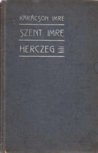 Dr. Kar�cson Imre - Szent Imre herczeg (�let- �s jellemrajz)