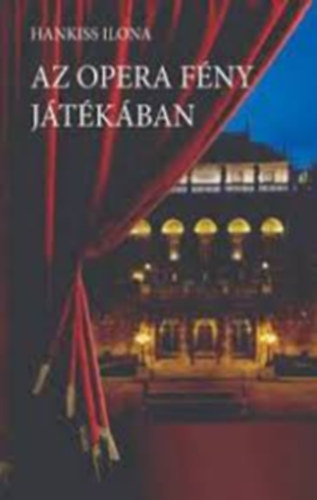Hankiss Ilona - Az opera fény játékában