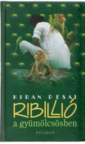 Kiran Desai - Ribilli� a gy�m�lcs�sben