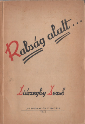 Di�szeghy Dezs� - A rabs�g alatt