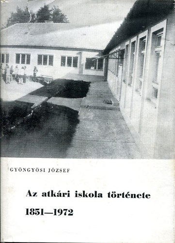 Gyöngyösi József - Az atkári iskola története 1851-1972