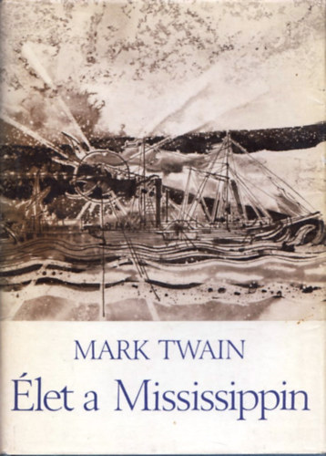 Mark Twain - Élet a Mississippin