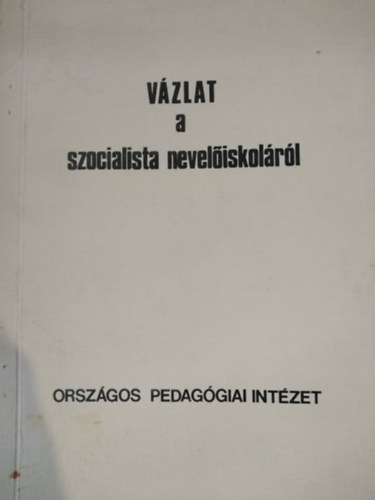 Dr. Mihály Ottó (szerk.) - Vázlat a szocialista nevelőiskoláról