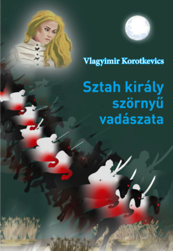 Vlagyimir Korotkevics - Sztah király szörnyű vadászata