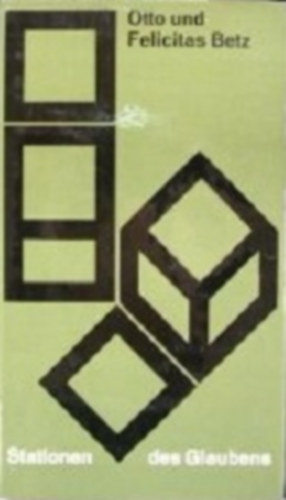 Otto Betz, Felicitas Betz - Stationen des Glaubens. Glaubensbildung und Glaubensgestalt von der frhen Kindheit bis zur Ehe.
