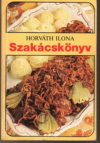 Horváth Ilona - Szakácskönyv