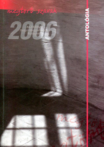 Bat�ri G�bor (szerk.) - Megt�rt szavak 2006 - Antol�gia