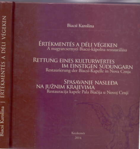 Biacsi Karolina, Trsszerzk: Farkas Rka / Tth Alexandra - rtkments a dli vgeken - A magyarcsernyei Biacsi-kpolna restaurlsa (Magyar-nmet-szerb - Dediklt)
