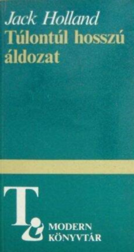 Jack Holland, Soml Vera (szerk.), Ford.: Falvay Mihly - Tlontl hossz ldozat - let s hall szak-rorszgban 1969 utn (Too Long a Sacrifice) - Falvay Mihly fordtsban