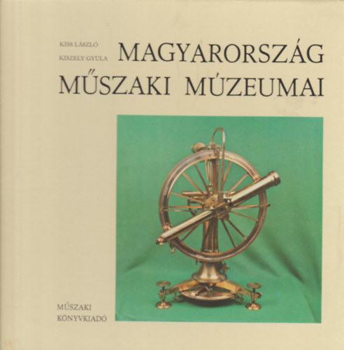 Kiss László -Kiszely Gyula - Magyarország műszaki múzeumai